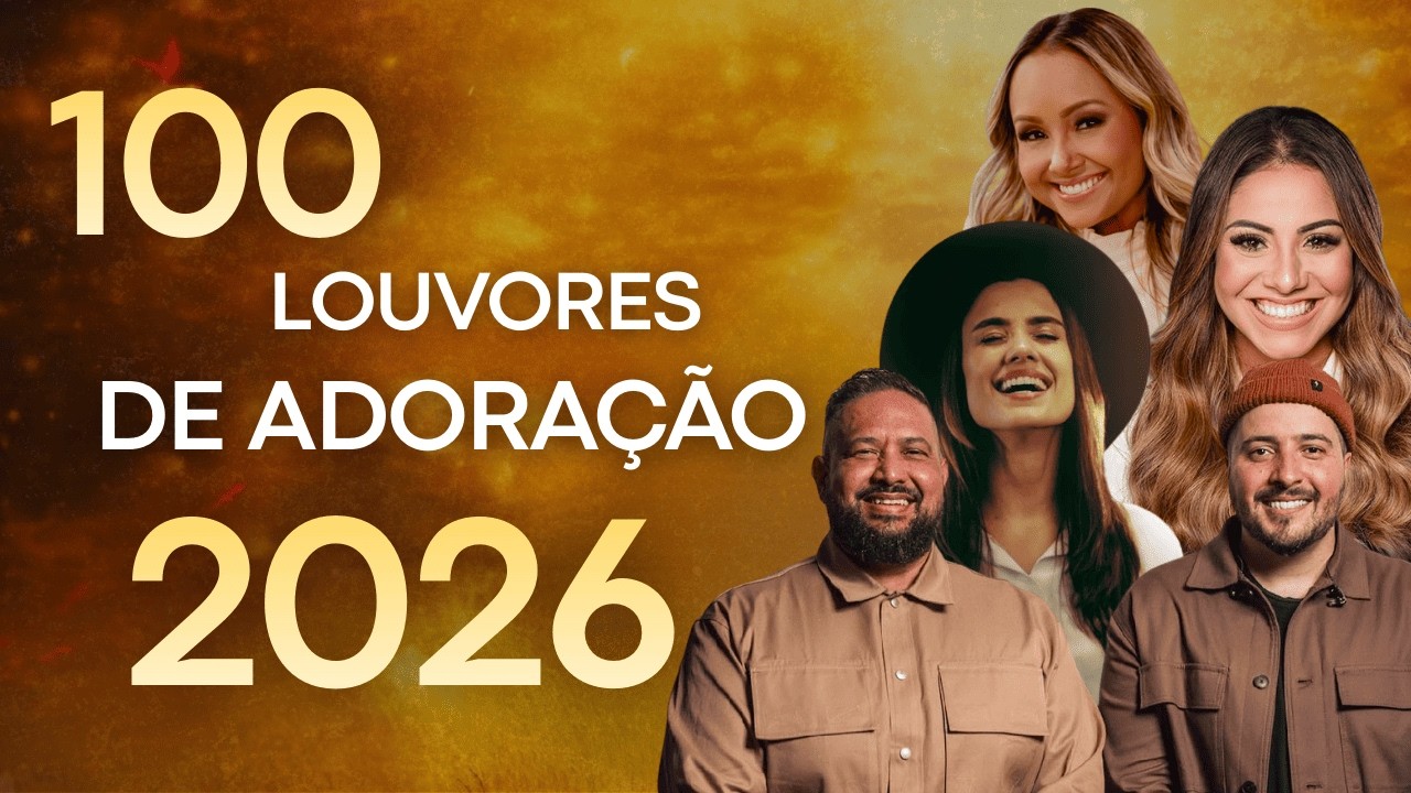 Louvores de Adoração 2026, Top 100 Músicas Gospel Mais Tocadas 2026, Nova Hinos Evangélicos
