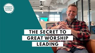 The Secret to Great Worship Leading | Dan Wilt | Vineyard School of Worship