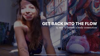 Get Back Into The Flow. 25 Minutes Of Breath X Body Connection.
