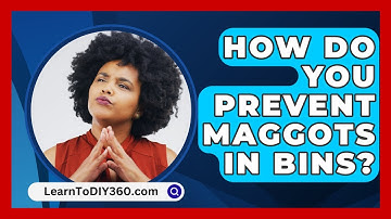 How Do You Prevent Maggots In Bins? - LearnToDIY360.com