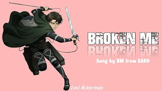 Levi Ackerman - Broken Me (KARD'S BM) Lyrics