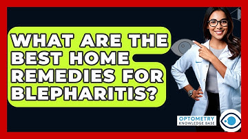 What Are The Best Home Remedies For Blepharitis? - Optometry Knowledge Base