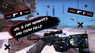 Vac & Fun moments and team kills | CS:GO