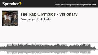 The Rap Olympics - Visionary (made with Spreaker)