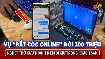 Vụ “bắt cóc online” đòi 300 triệu ở Đồng Nai: Nghẹt thở giải cứu thanh niên bị giữ trong khách sạn