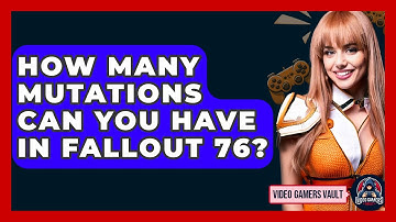 How Many Mutations Can You Have In Fallout 76? - Video Gamers Vault