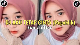 DJ AKU TETAP CINTA (REPUBLIK) Viral Tiktok Terbaru 2026 Full Bass 🎧 | Sound Fyp Tiktok 