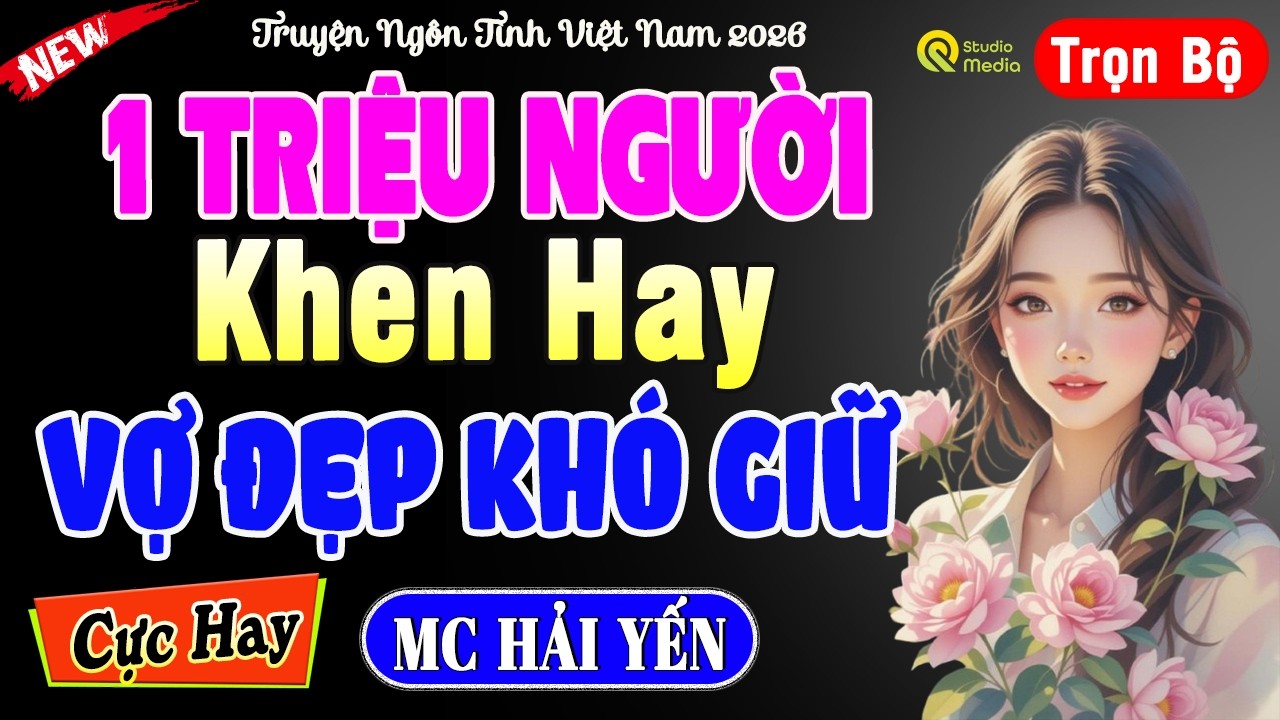 [Hay Đặc Biệt ] Truyện Ngôn Tình Hay 2026 - VỢ ĐẸP KHÓ GIỮ | 1 Triệu người khen hay