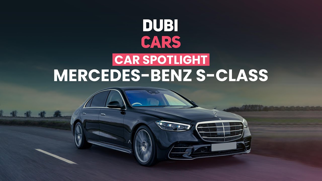 Mercedes-Benz S-Class — History, Generations, Models & More | DubiCars Car Spotlight