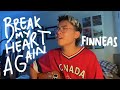 break my heart again - finneas (cover)