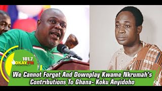 We Cannot Forget And Downplay Kwame Nkrumah’s Contributions To Ghana- Koku Anyidoho