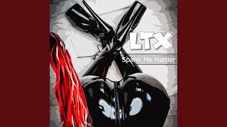 Video thumbnail of "LTX - Spank Me Harder"