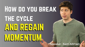 How do you break cycle and regain momentum - Sam Altman