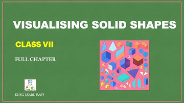 Visualising Solid Shapes- Full Chapter - CLASS 7- MATHEMATICS