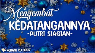 Menyambut KedatanganNya - Putri Siagian (Lirik) | Marilah Sambut Dia Sembahlah Dia Agungkanlah Dia