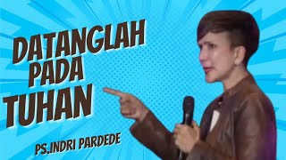 Ps.Indri Pardede | Datanglah pada TUHAN 
