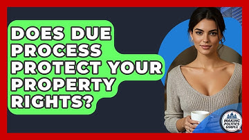 Does Due Process Protect Your Property Rights? - Making Politics Simple