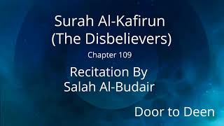 Surah Al-Kafirun (The Disbelievers) Salah Al-Budair  Quran Recitation