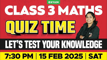Class 3 MATHS | Quiz Time - Let’s Test Your Knowledge! | Xylem Class 3