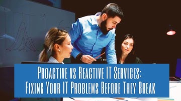 Proactive vs Reactive IT Services: Fixing Your IT Problems Before They Break