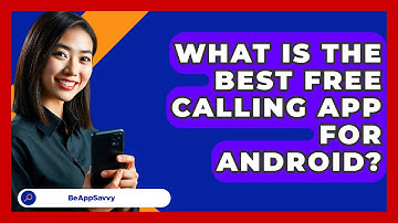 What Is The Best Free Calling App For   Android? - Be App Savvy