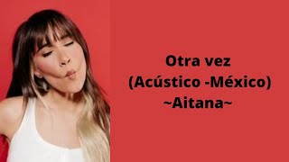 Otra vez (Acústico México) - Aitana (letra)