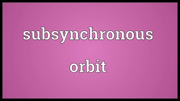Subsynchronous orbit Meaning | Wordogram