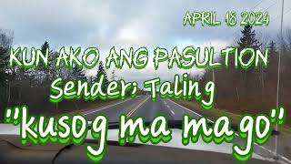 Kun Ako Ang Pasultion. Kusog ma mago. April 18 2024.