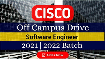 Cisco off Campus drive for 2021 | 2022 Batch - Software Engineer Post - Cisco Jobs for freshers