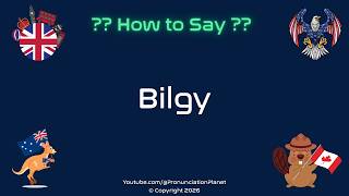 🛳️💧 How To Pronounce Bilgy? (Correctly) Pronunciation Planet