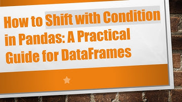 How to Shift with Condition in Pandas: A Practical Guide for DataFrames