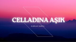 Kubilay Karca - Celladına Aşık ( Sözleri\\Lyrics ) | Lofi Lyrics