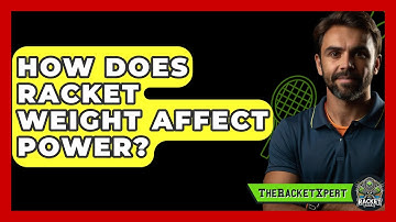 How Does Racket Weight Affect Power? - The Racket Xpert