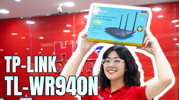 Trên Tay Và Đánh Giá Nhanh Bộ Phát Wifi TP Link TL-WR940N Wireless