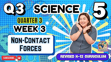 REVISED K-12 SCIENCE 5 Quarter 3 Week 3 - Non-Contact Forces