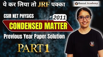 Condensed Matter | PYQs-2011 | Part -01 | CSIR NET 2024 | Physical Science | Bansal Academy