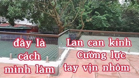 Cách làm Lan can kính cường lực kết hợp tay vịn nhôm || không cần khoan kính