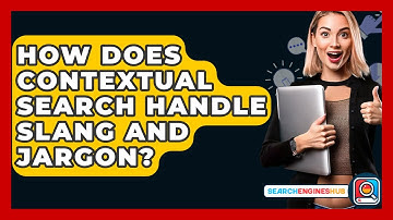 How Does Contextual Search Handle Slang And Jargon? - SearchEnginesHub.com