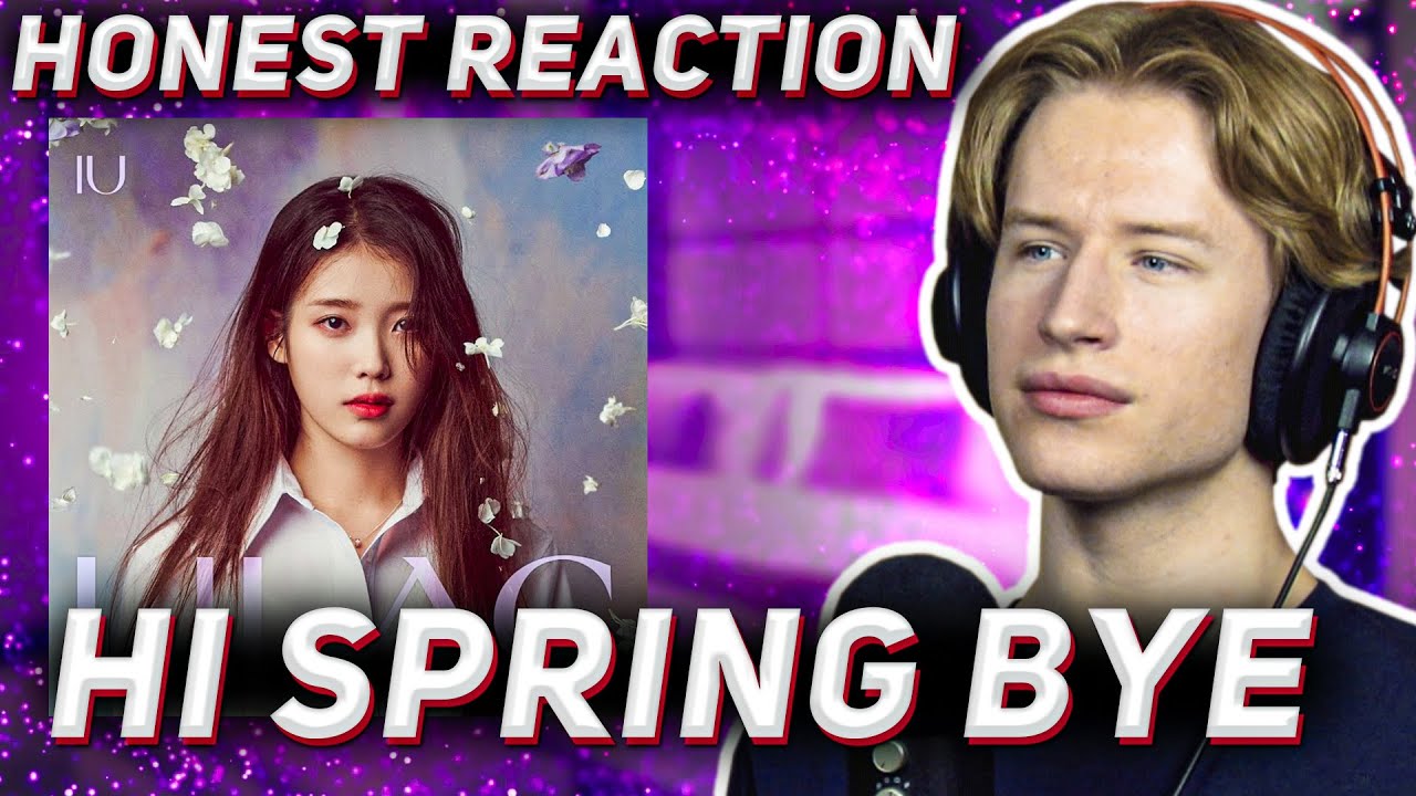 HONEST REACTION to IU - 'Hi spring Bye' | LILAC Listening Party PT2 ...