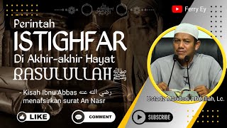 Perintah Istighfar Di Akhir Hayat Rasulullah  Ust Maududi Abdullah Lc dakwah sunnah islam