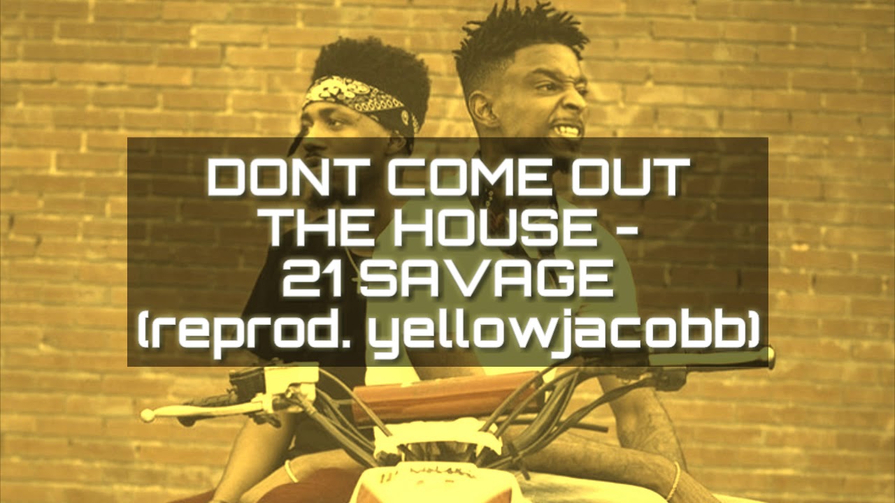 DONT COME OUT THE HOUSE - 21 SAVAGE INSTRUMENTAL (reprod. yellowjacobb ...