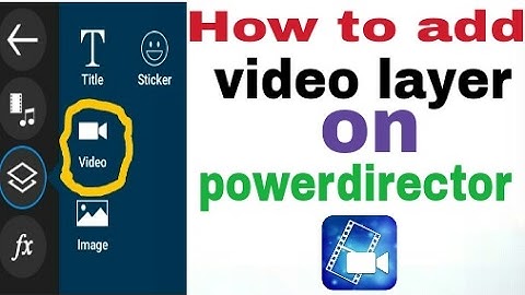 How to add video layer on powerdirector (ROOT)