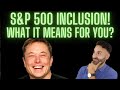 Tesla FINALLY Included into the S&amp;P 500 Index! What this REALLY means for YOU??  7 mins explanation!