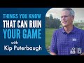 Things you know that can ruin your game with kip puterbaugh