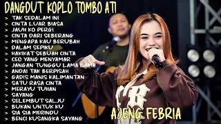 CINTA LUAR BIASA - TAK SEDALAM INI - AJENG FEBRIA   KOPLO TOMBO ATI FULL ALBUM TERBARU