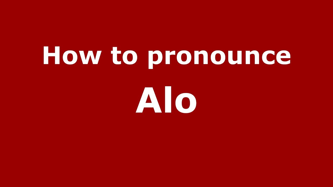 How to Pronounce Alo - PronounceNames.com