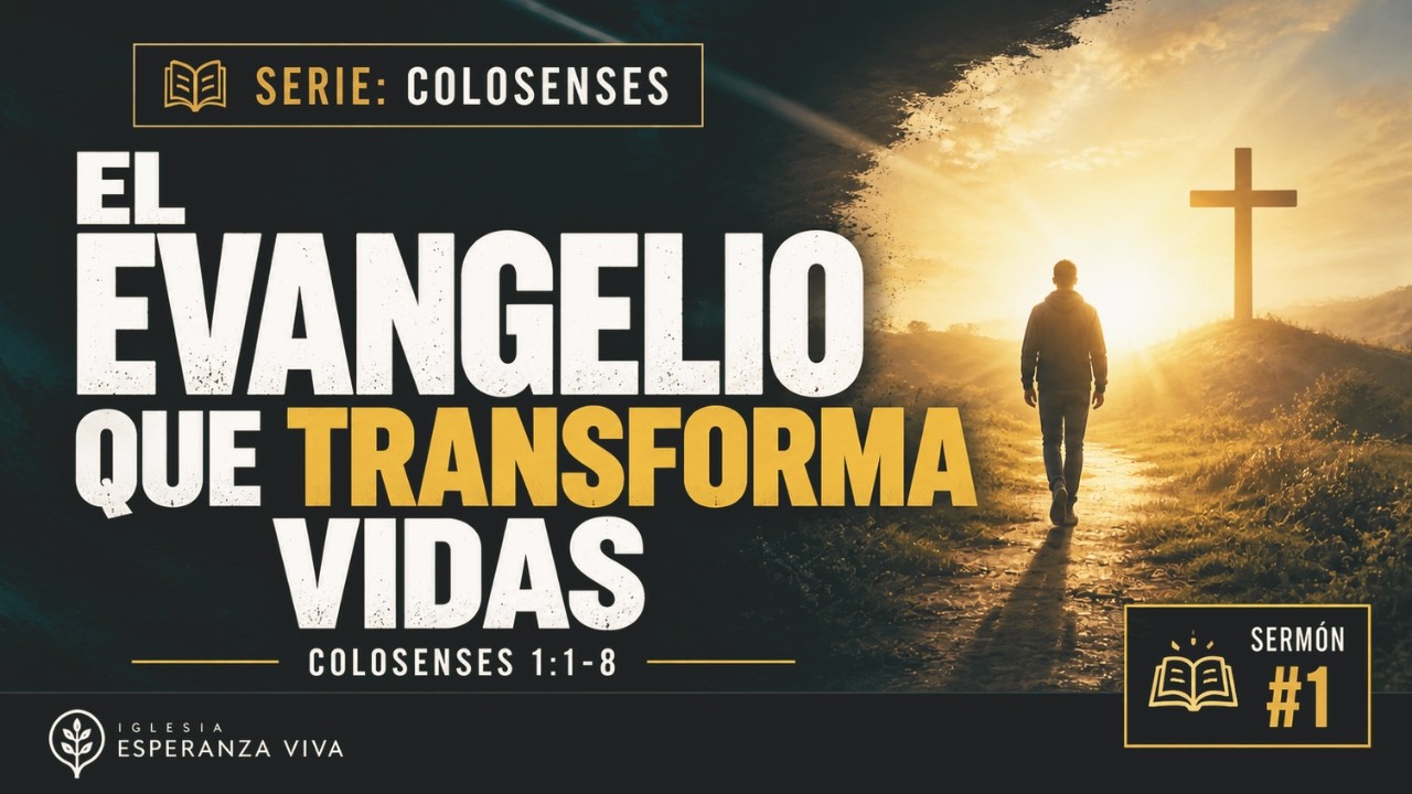 El evangelio que transforma vidas | Colosenses 1:1–8 | Serie: Colosenses