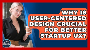 Why Is User-Centered Design Crucial For Better Startup UX? - The Startup Growth Hub
