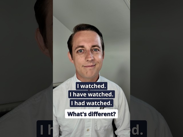 Watched, Have Watched, Had Watched