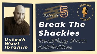 Break The Shackles: Tackling Porn Addiction | Ustadh Wael Ibrahim ...